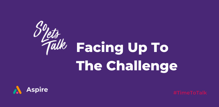So Let’s Talk – Facing Up To The Challenge
